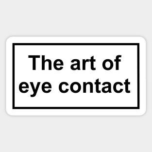 The art of eye contact Sticker